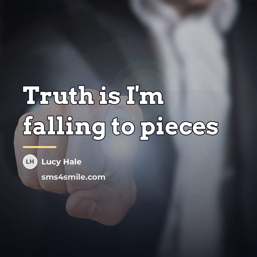 “Truth is I'm falling to pieces…” quote by Lucy Hale