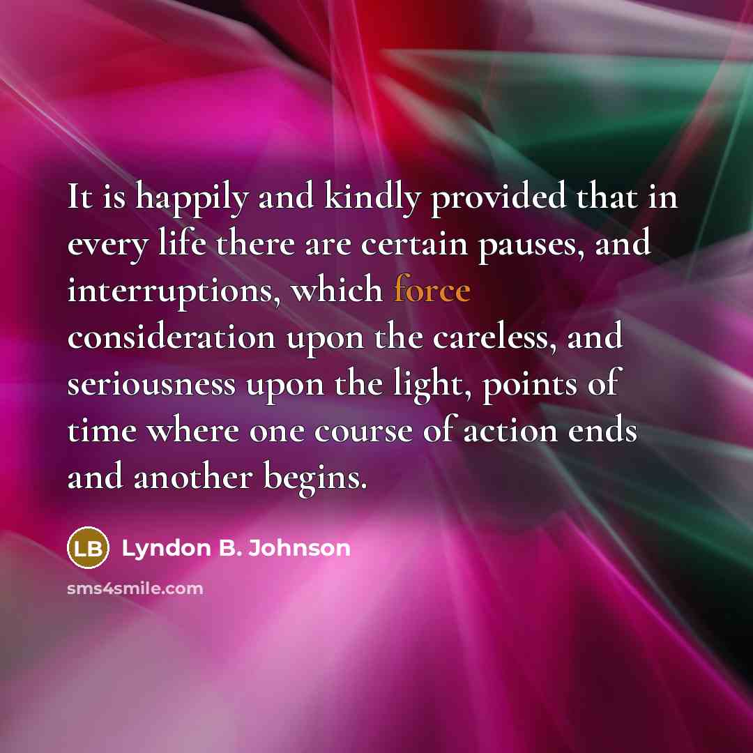 “It is happily and kindly provided that in every life…” quote by Lyndon B. Johnson