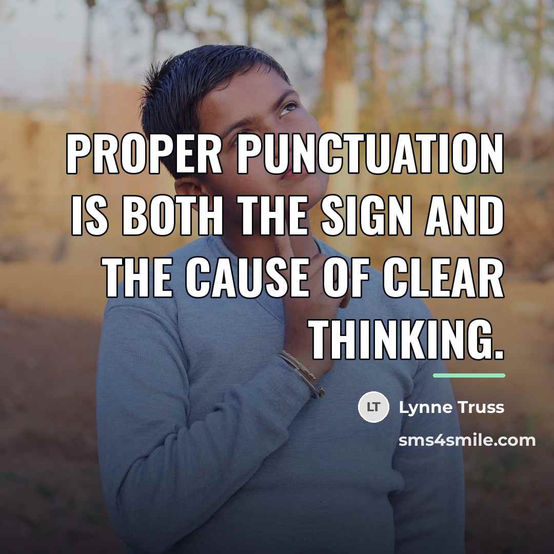 “Proper punctuation is both the sign and the cause of…” quote by Lynne Truss