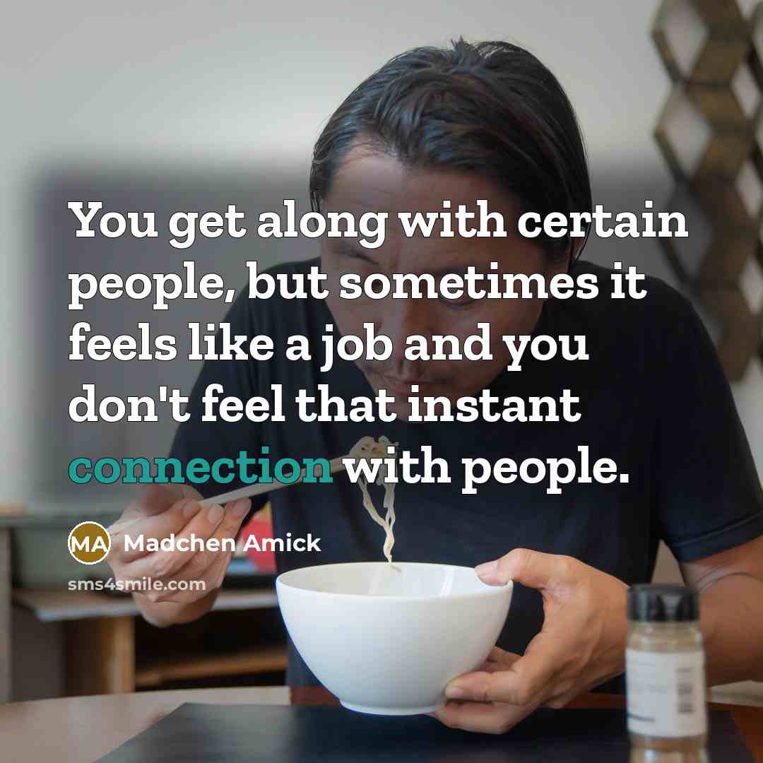 “You get along with certain people, but sometimes it feels…” quote by Madchen Amick