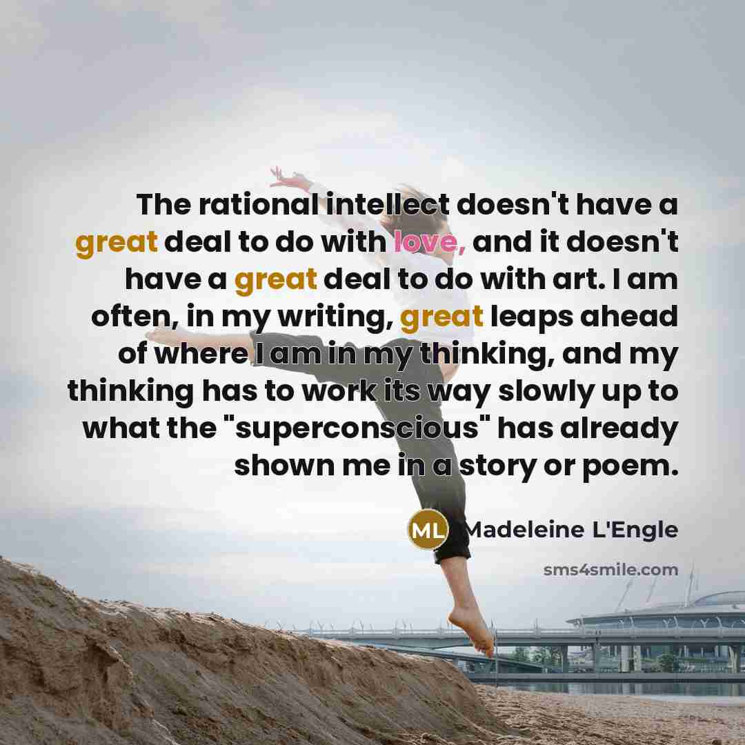 “The rational intellect doesn't have a great deal to do…” quote by Madeleine L'Engle