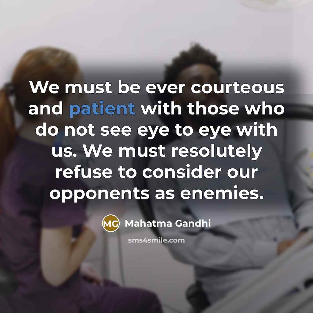 “We must be ever courteous and patient with those who…” quote by Mahatma Gandhi
