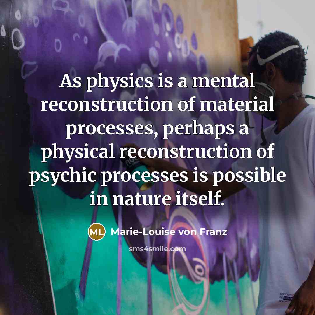 “As physics is a mental reconstruction of material processes, perhaps…” quote by Marie-Louise von Franz