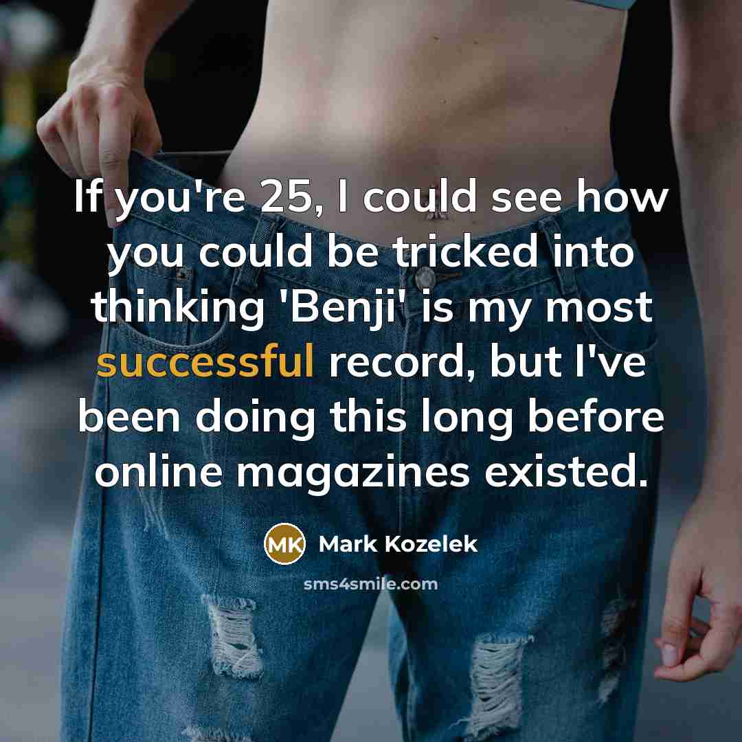 “If you're 25, I could see how you could be…” quote by Mark Kozelek