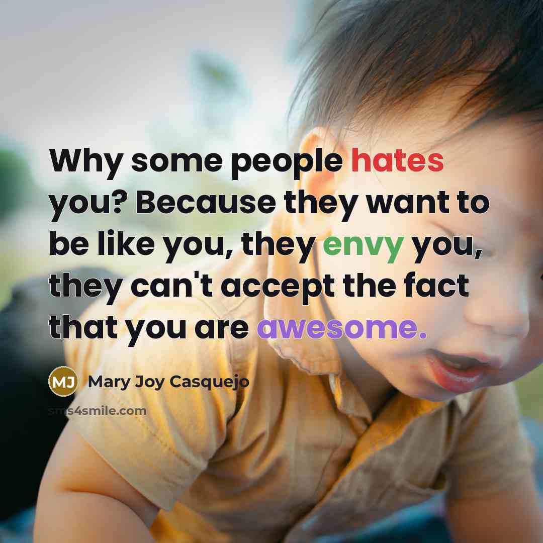 “Why some people hates you? Because they want to be…” quote by Mary Joy Casquejo