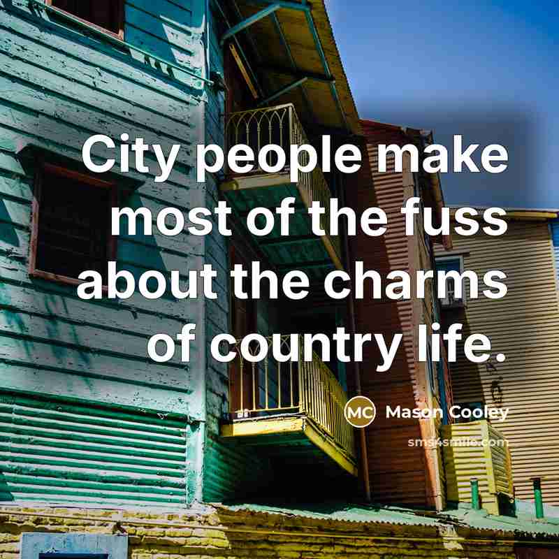 “City people make most of the fuss about the charms…” quote by Mason Cooley
