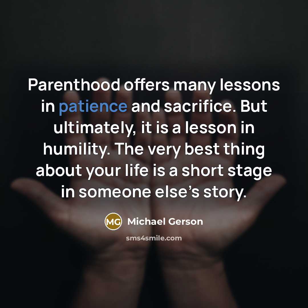 “Parenthood offers many lessons in patience and sacrifice. But ultimately,…” quote by Michael Gerson