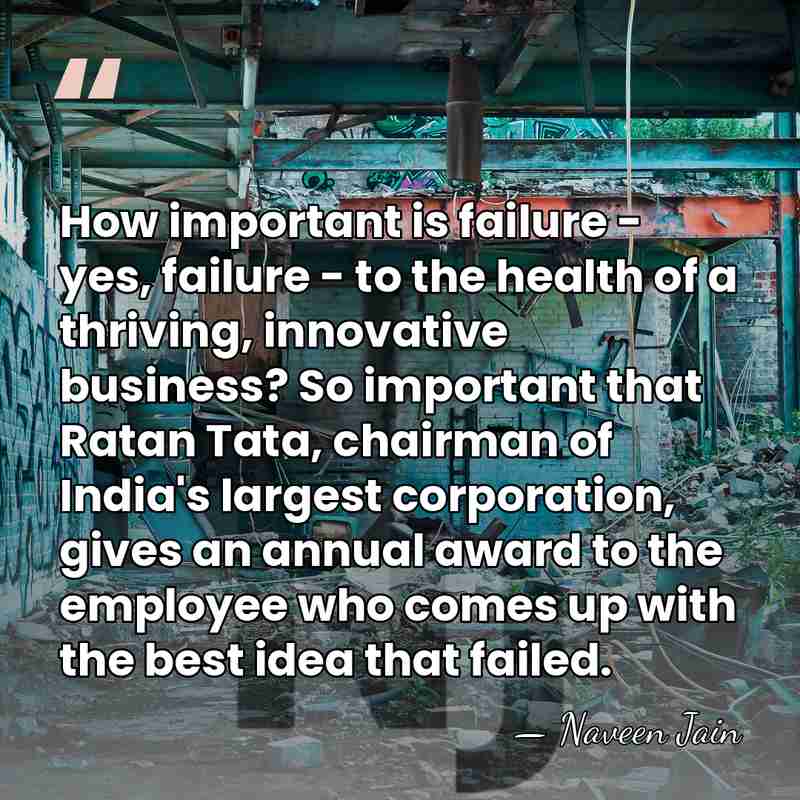 How important is failure - yes, failure - to the health of&hellip; - Naveen Jain