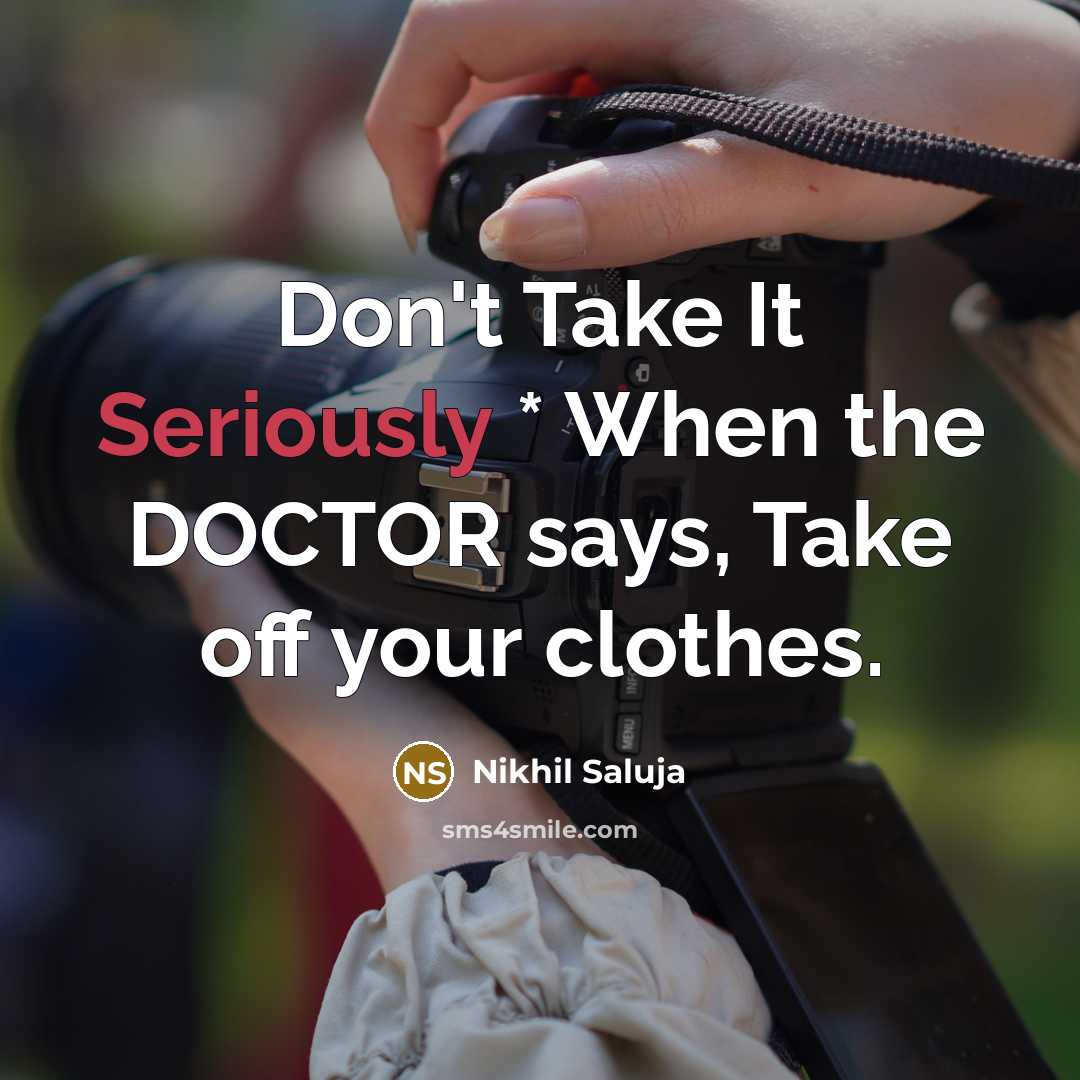 “Don't Take It Seriously * When the DOCTOR says, Take off your clothes.” quote by Nikhil Saluja