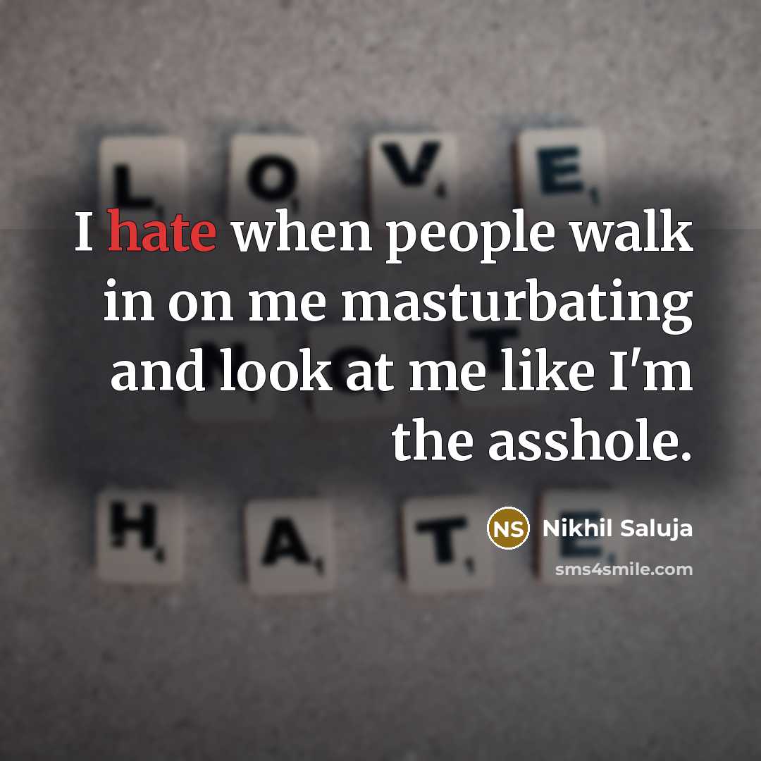 “I hate when people walk in on me masturbating and…” quote by Nikhil Saluja