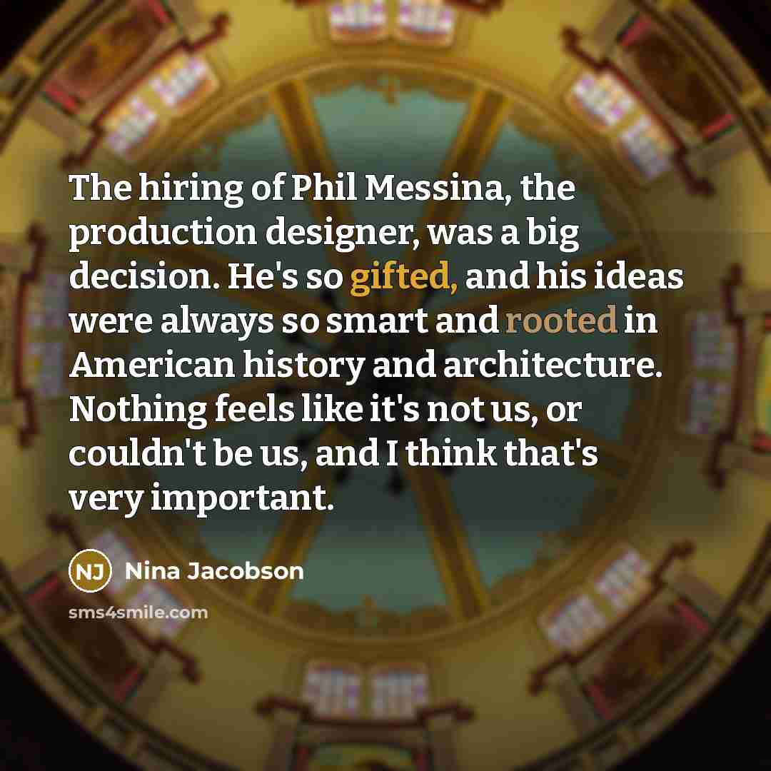 “The hiring of Phil Messina, the production designer, was a…” quote by Nina Jacobson