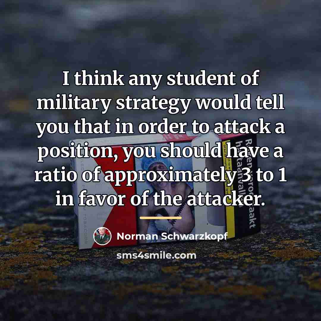 “I think any student of military strategy would tell you…” quote by Norman Schwarzkopf