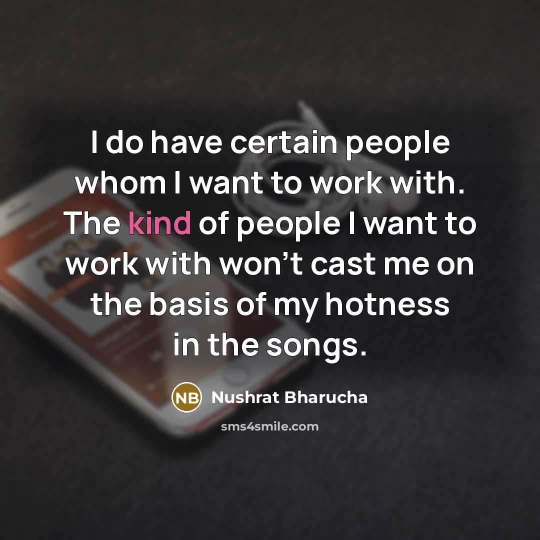 “I do have certain people whom I want to work…” quote by Nushrat Bharucha