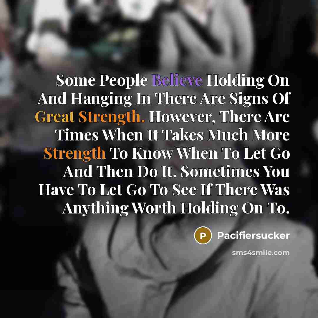“Some People Believe Holding On And Hanging In There Are…” quote by Pacifiersucker
