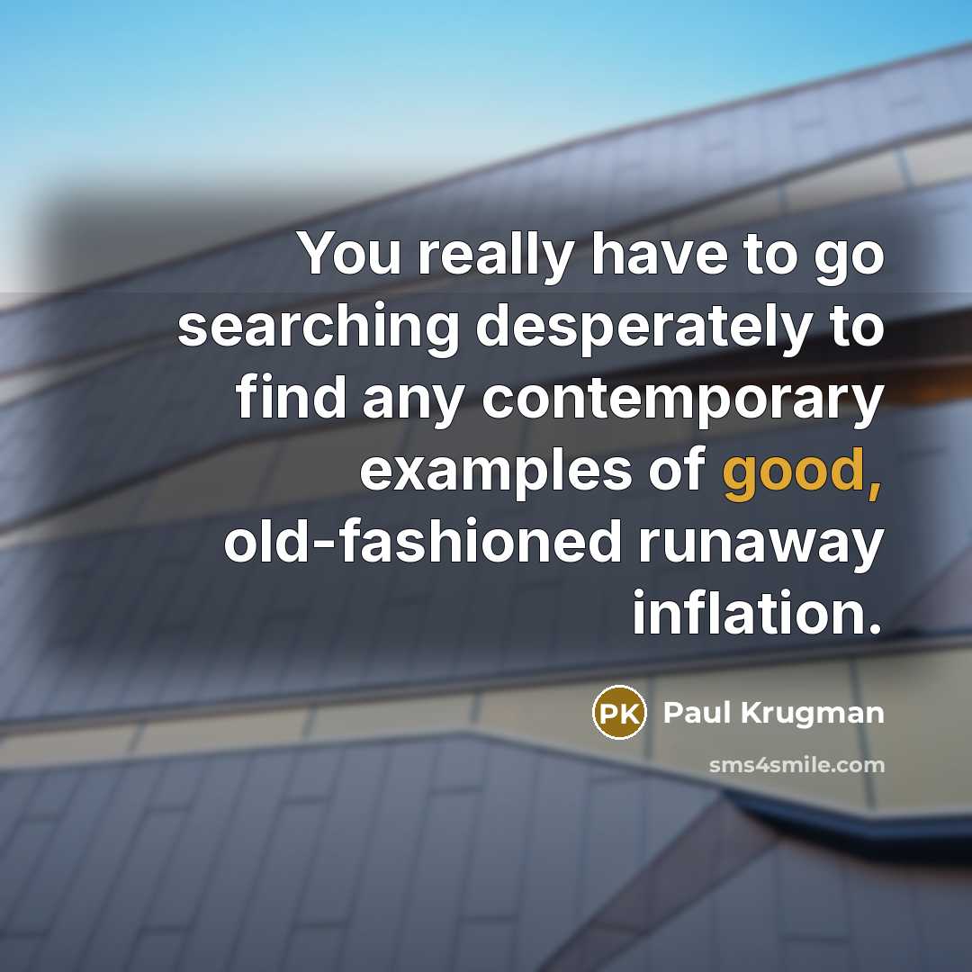 “You really have to go searching desperately to find any…” quote by Paul Krugman