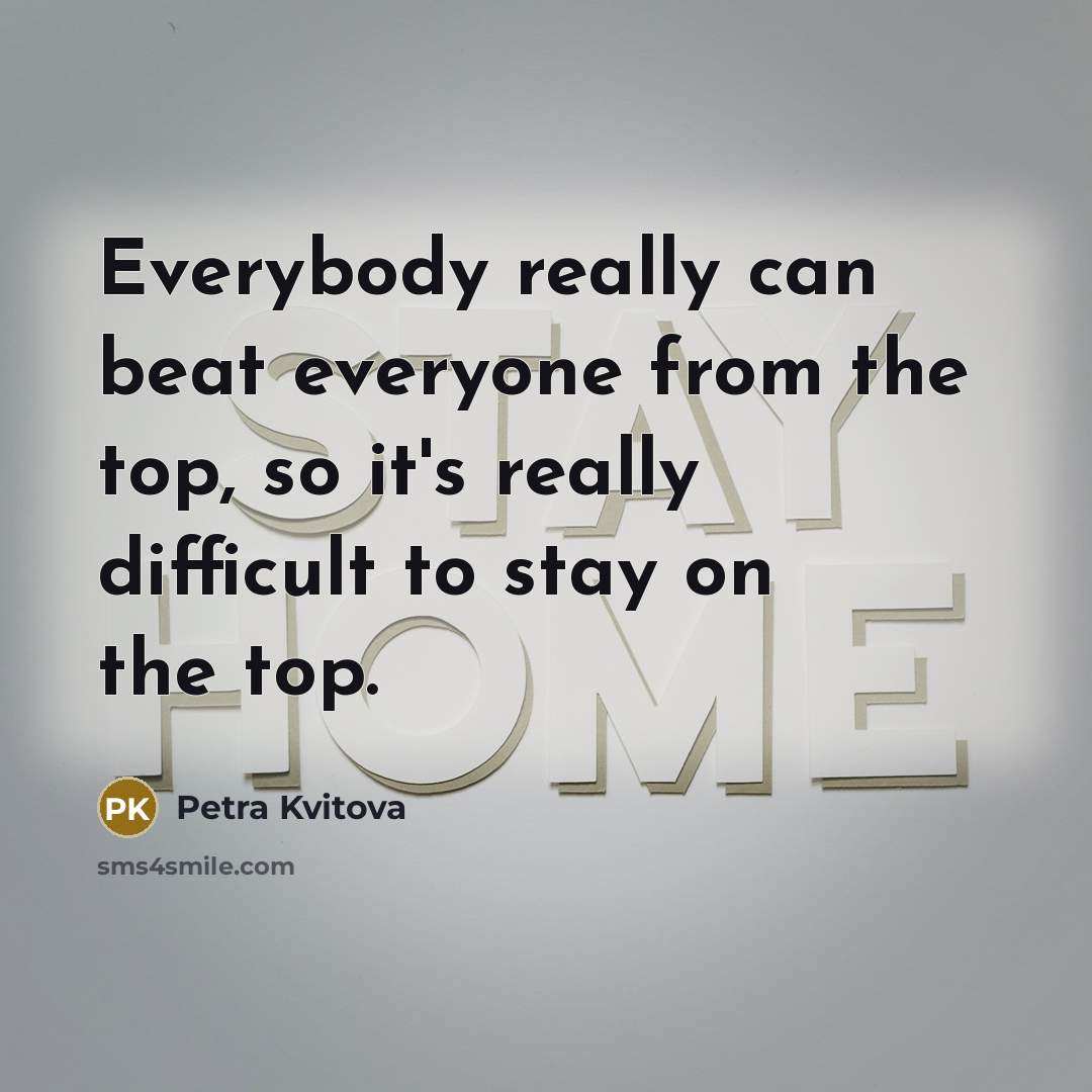 “Everybody really can beat everyone from the top, so it's…” quote by Petra Kvitova