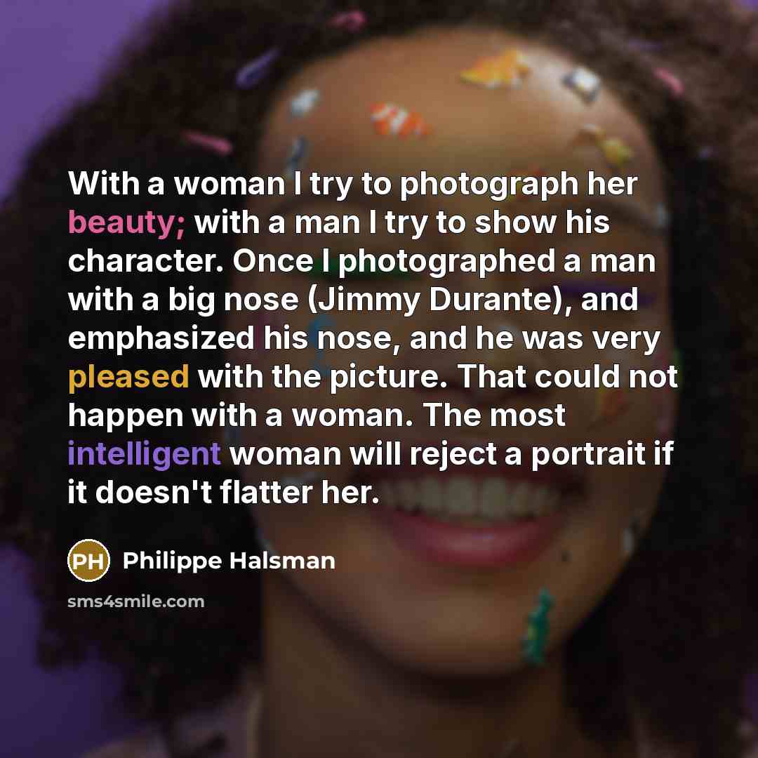 “With a woman I try to photograph her beauty; with…” quote by Philippe Halsman