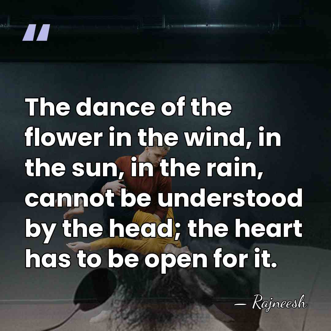 The dance of the flower in the wind, in the sun, in&hellip; - Rajneesh