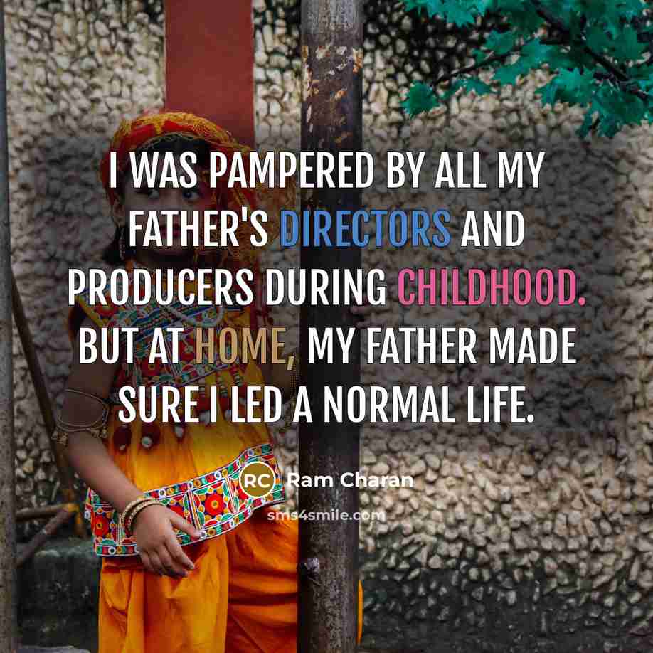 “I was pampered by all my father's directors and producers…” quote by Ram Charan