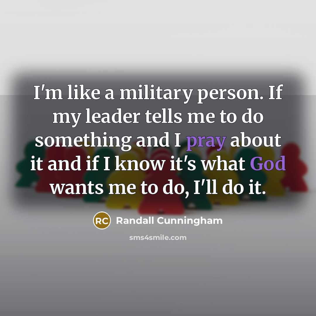 “I'm like a military person. If my leader tells me…” quote by Randall Cunningham