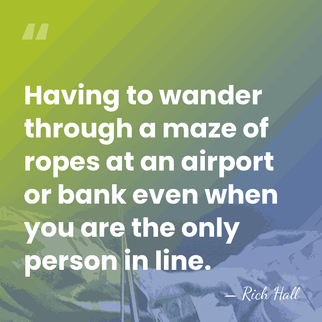 Having to wander through a maze of ropes at an airport or&hellip; - Rich Hall