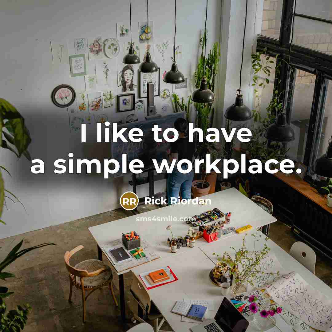 “I like to have a simple workplace.…” quote by Rick Riordan
