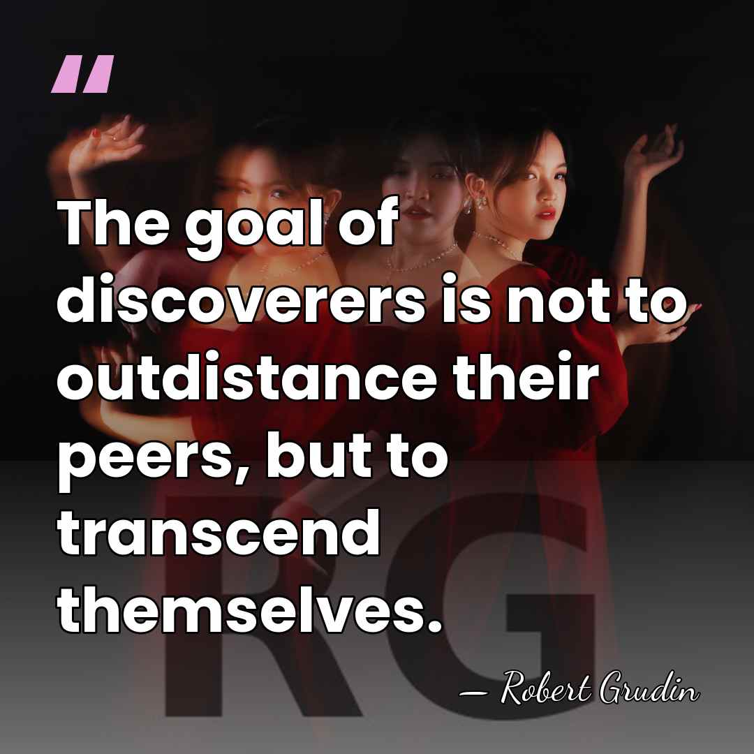 The goal of discoverers is not to outdistance their peers, but to&hellip; - Robert Grudin