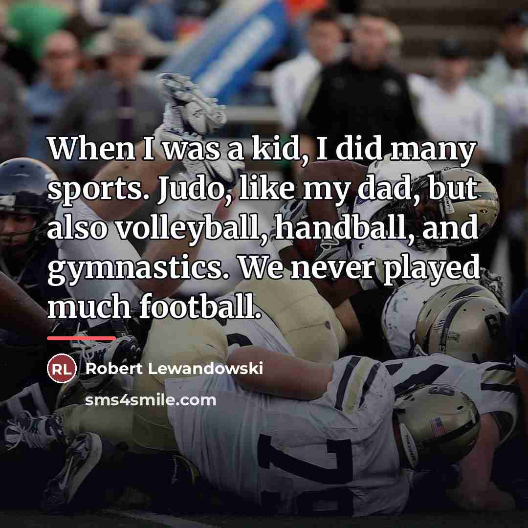 “When I was a kid, I did many sports. Judo,…” quote by Robert Lewandowski