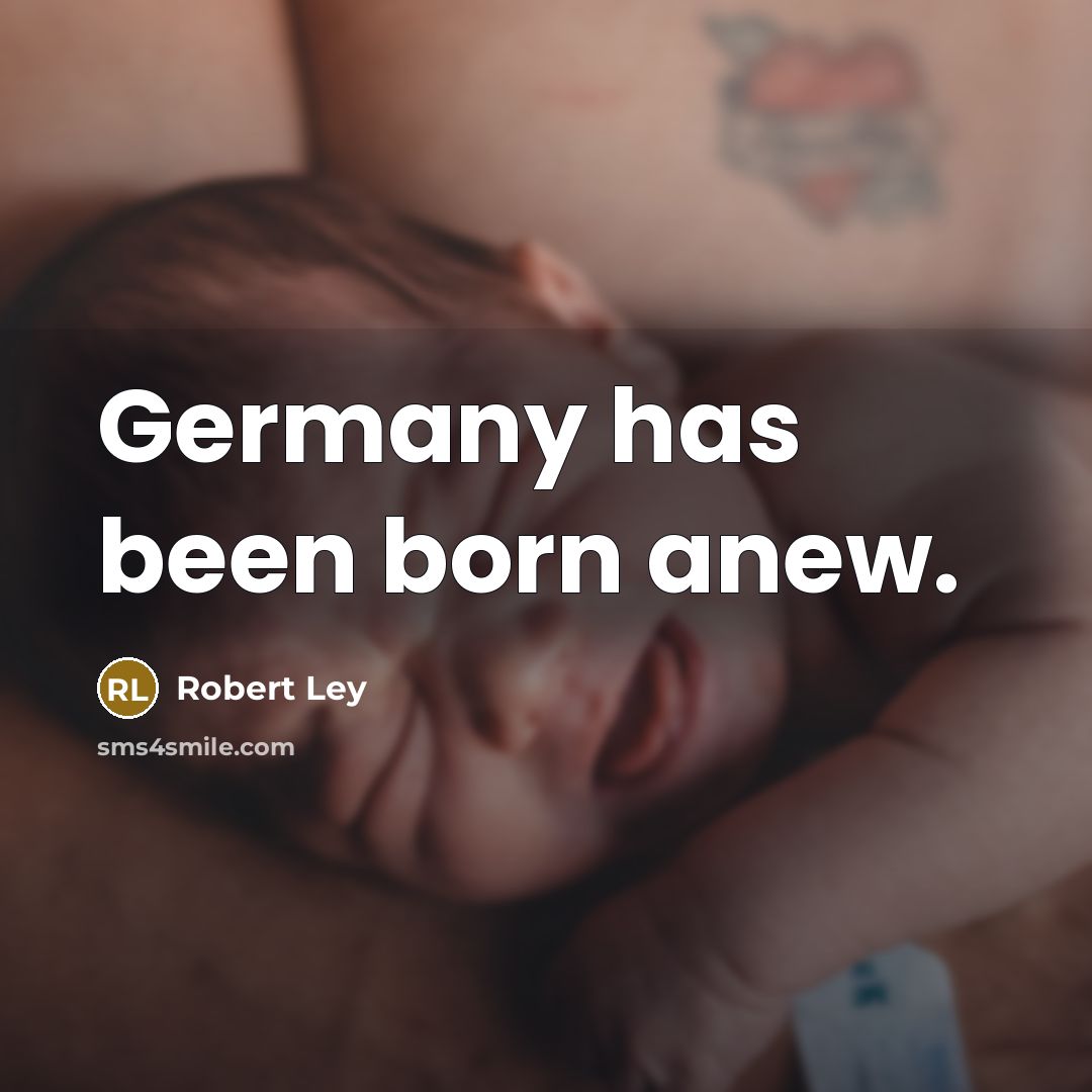 “Germany has been born anew.” quote by Robert Ley