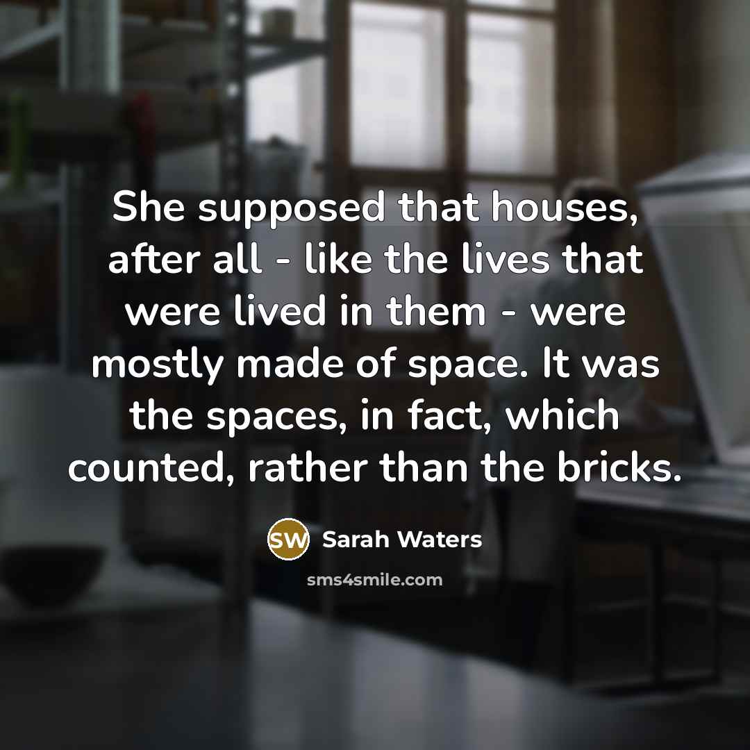 “She supposed that houses, after all - like the lives…” quote by Sarah Waters