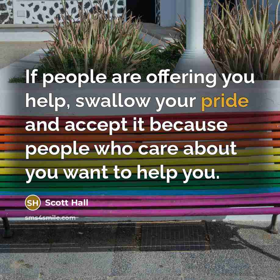 “If people are offering you help, swallow your pride and…” quote by Scott Hall