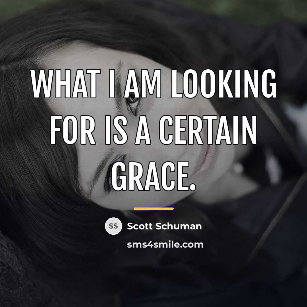 “What I am looking for is a certain grace.…” quote by Scott Schuman