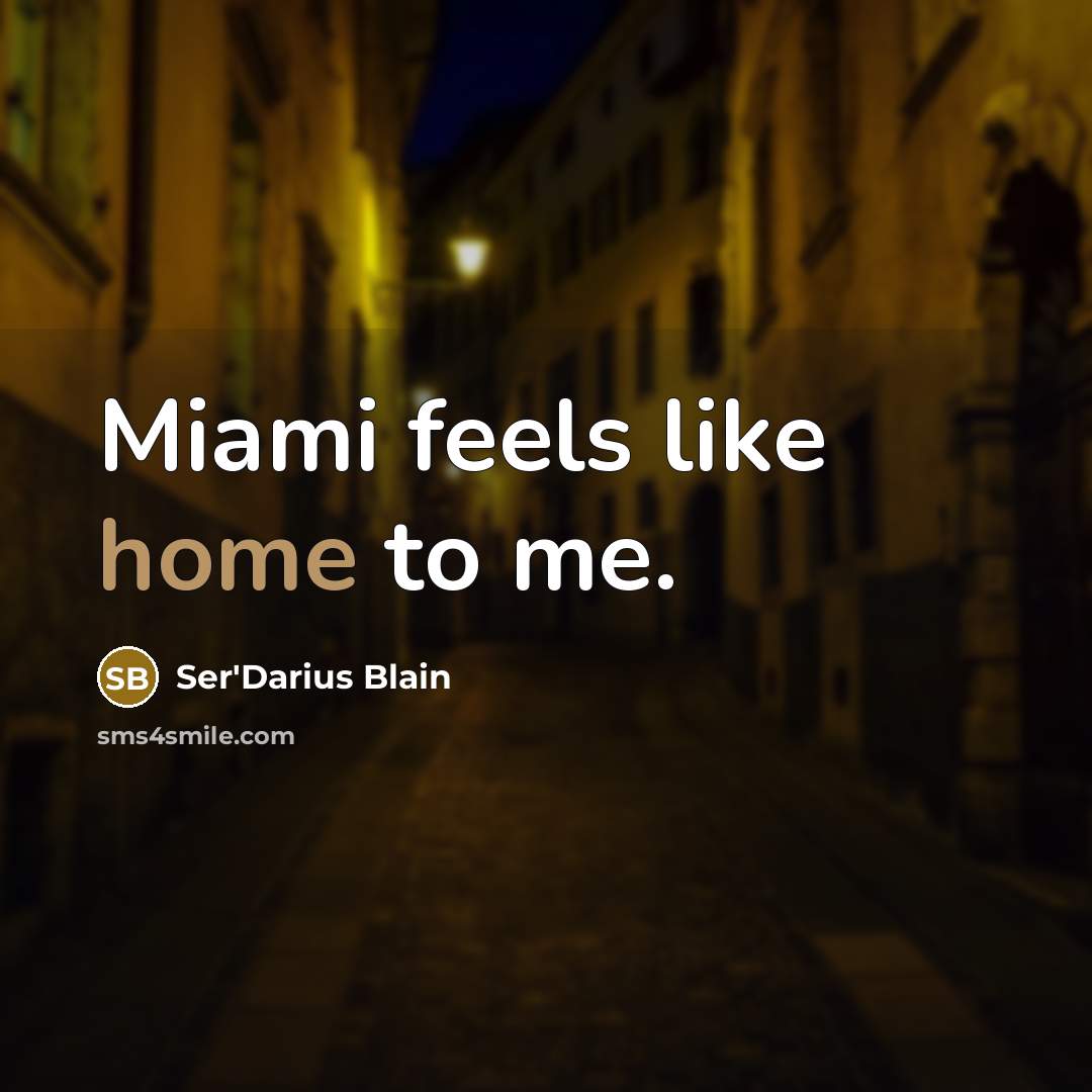 “Miami feels like home to me.…” quote by Ser'Darius Blain