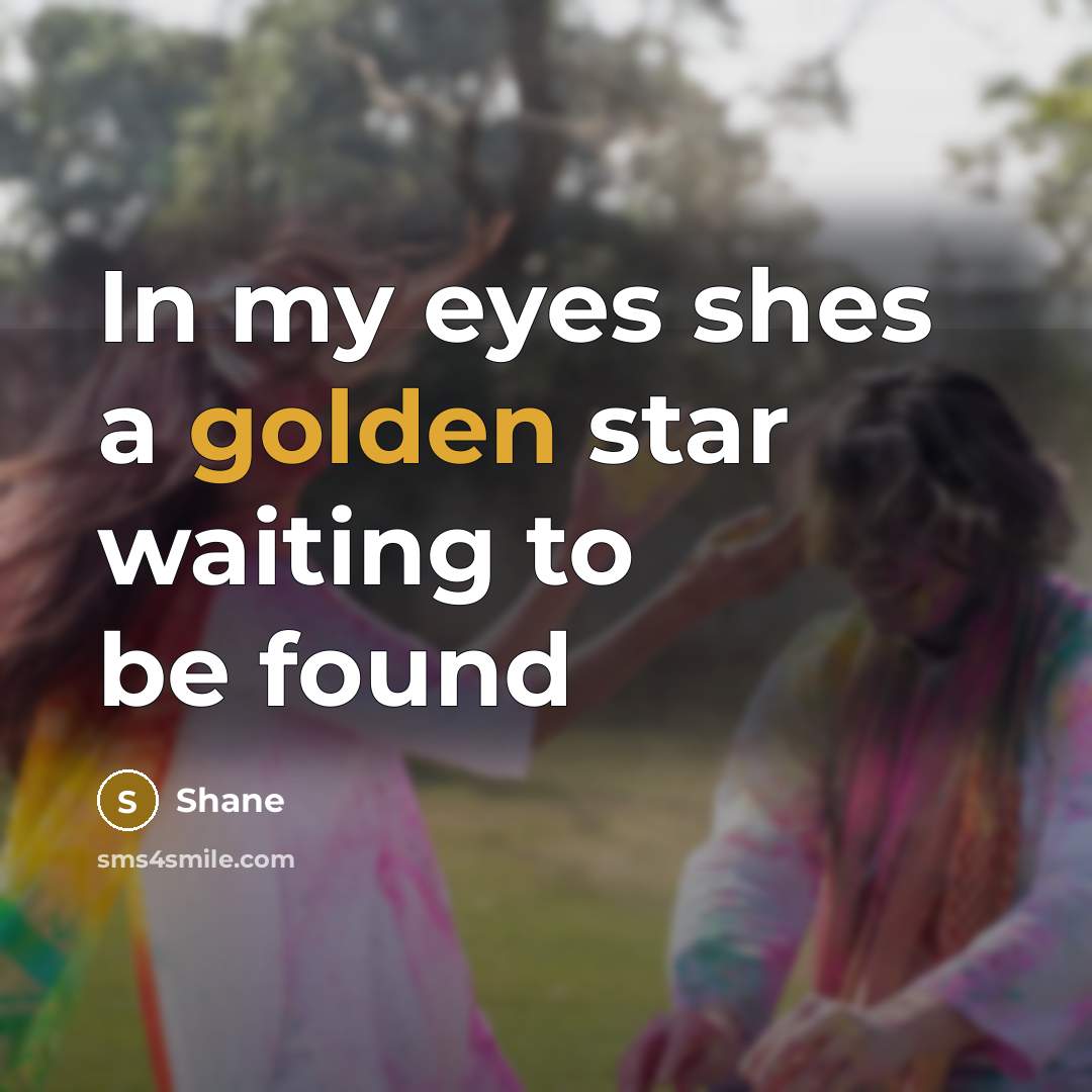 “In my eyes shes a golden star waiting to be…” quote by Shane