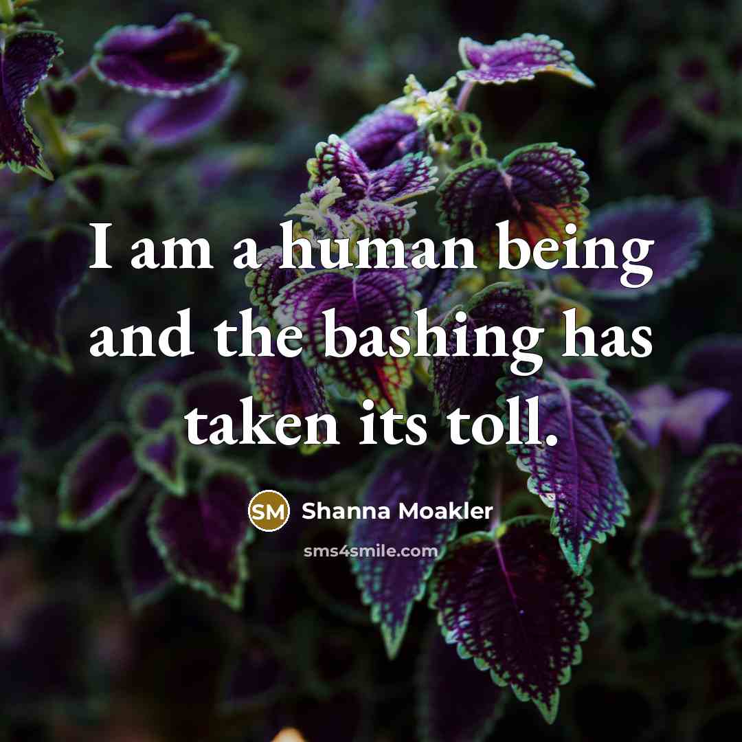 “I am a human being and the bashing has taken…” quote by Shanna Moakler