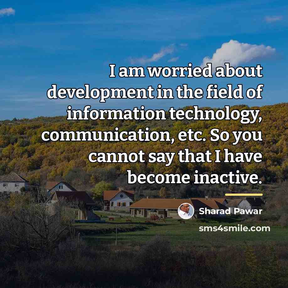 “I am worried about development in the field of information…” quote by Sharad Pawar