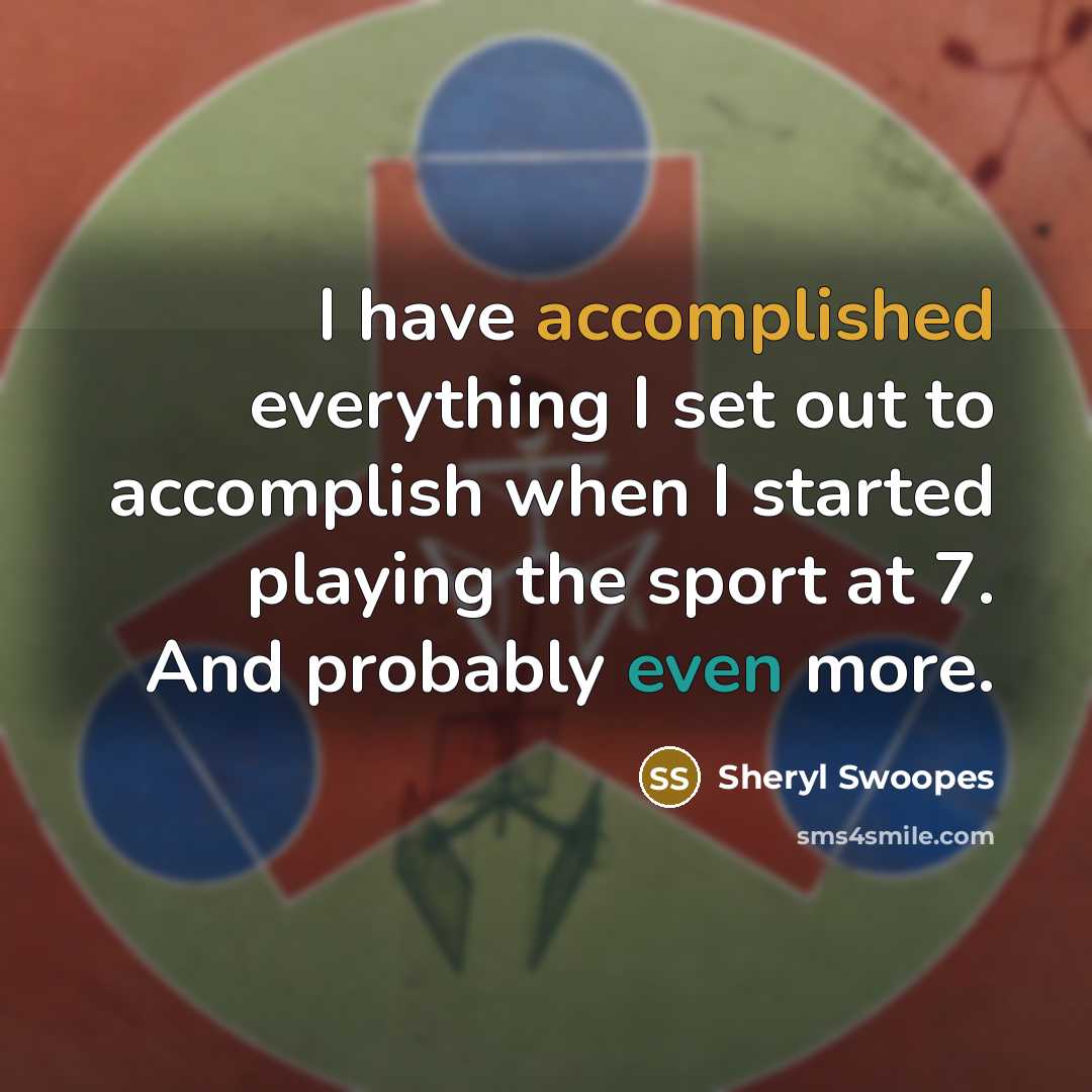 “I have accomplished everything I set out to accomplish when…” quote by Sheryl Swoopes