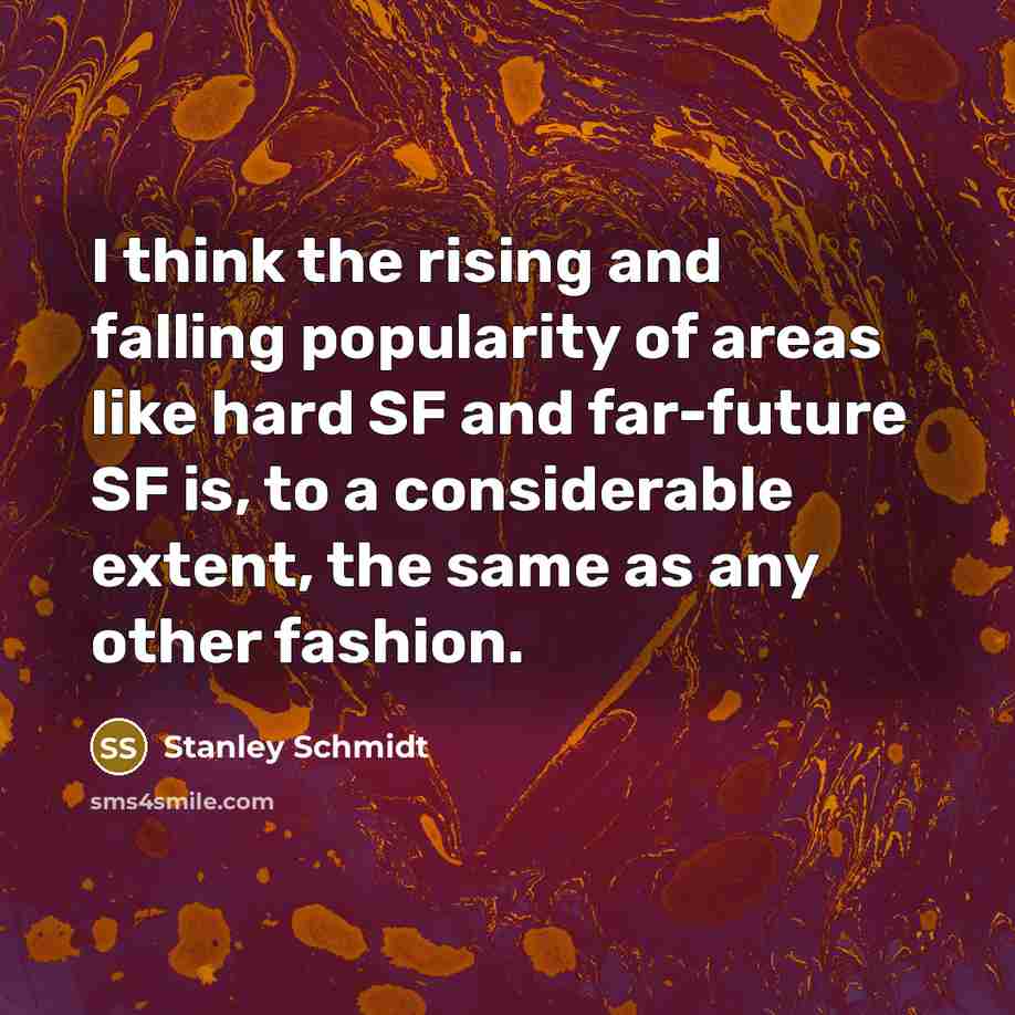 “I think the rising and falling popularity of areas like…” quote by Stanley Schmidt