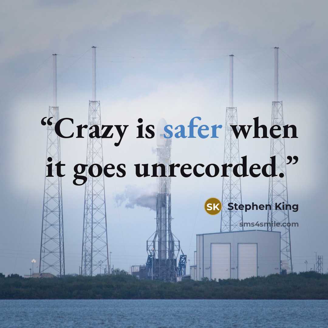 “Crazy is safer when it goes unrecorded.” quote by Stephen King