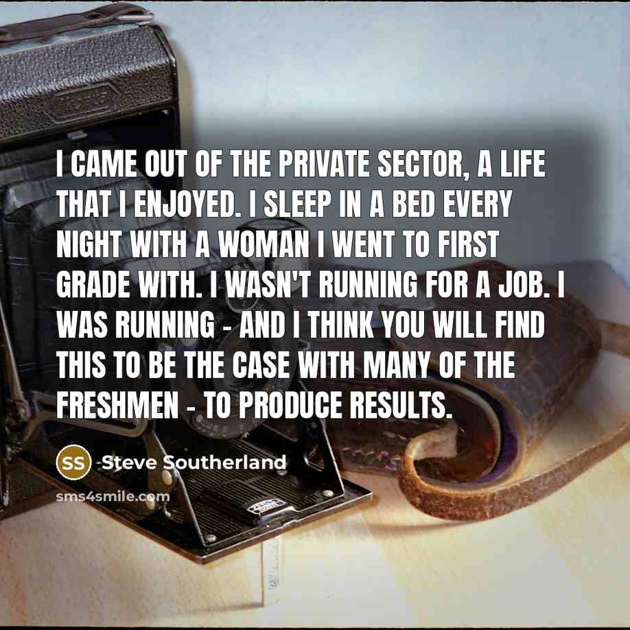 “I came out of the private sector, a life that…” quote by Steve Southerland