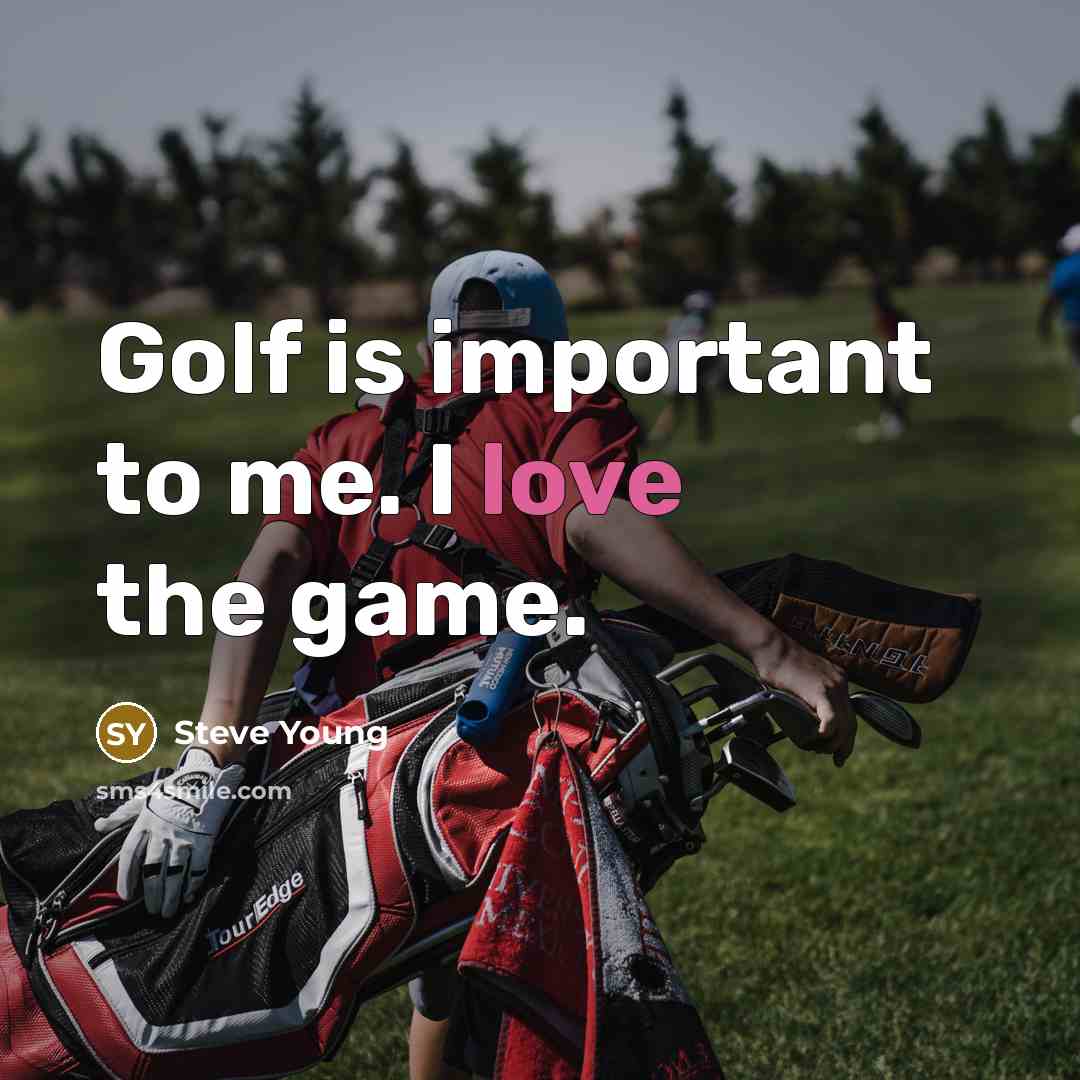 “Golf is important to me. I love the game.…” quote by Steve Young