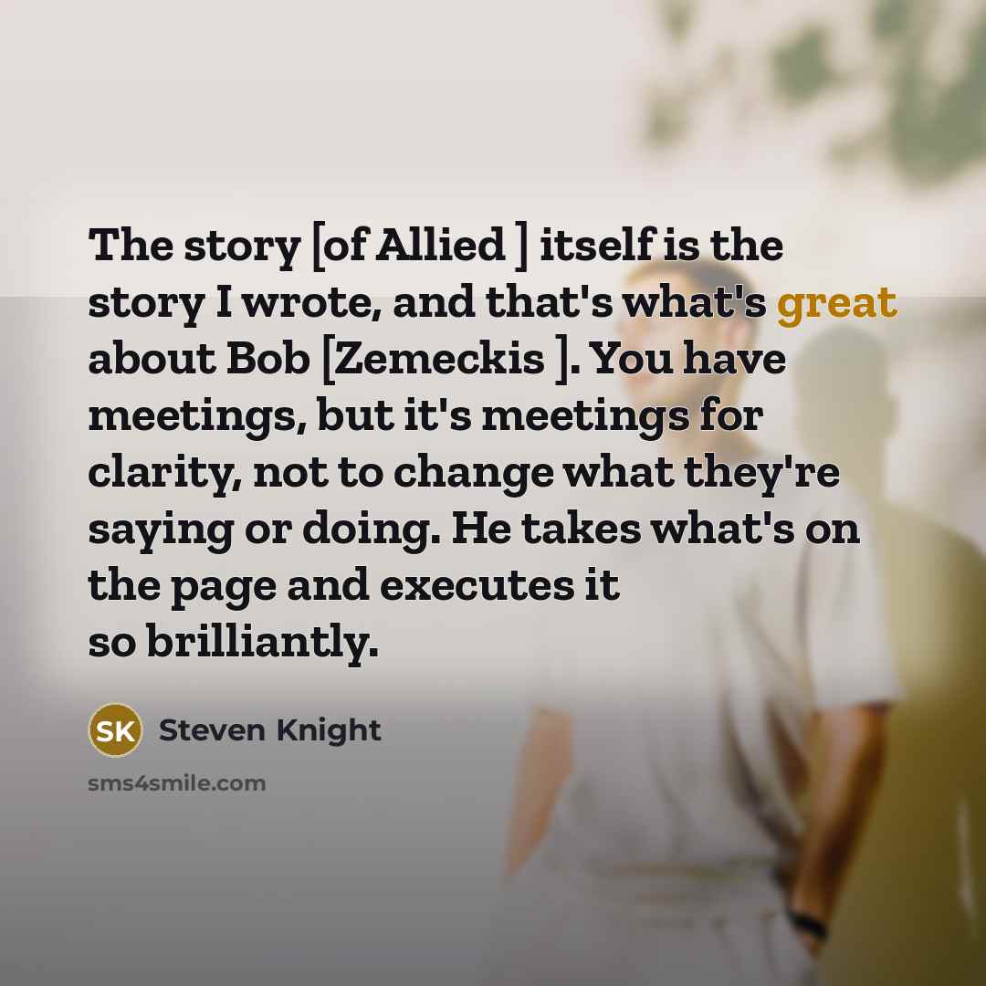 “The story [of Allied ] itself is the story I…” quote by Steven Knight