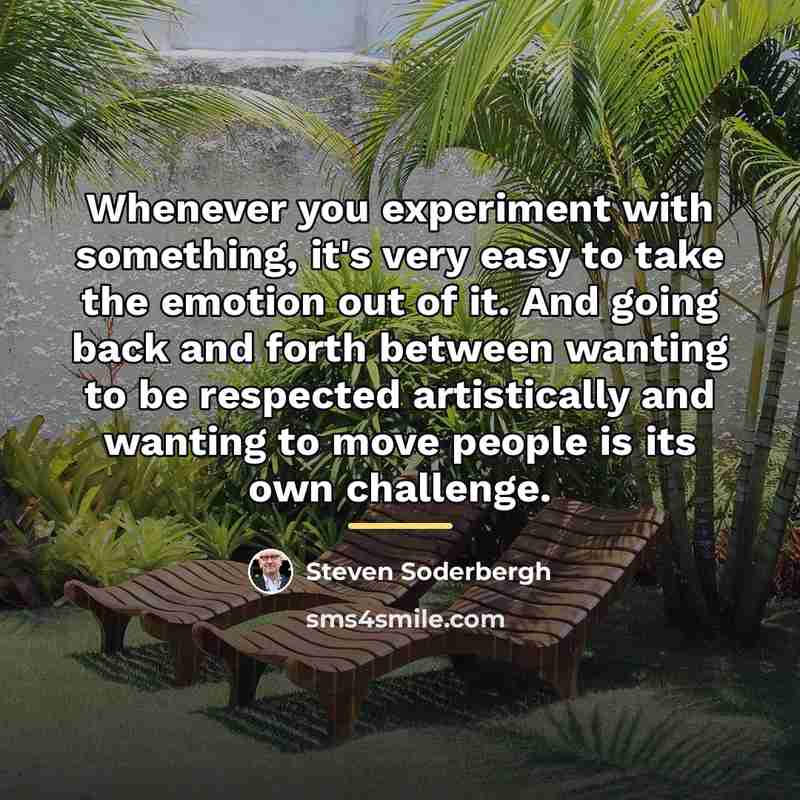 “Whenever you experiment with something, it's very easy to take…” quote by Steven Soderbergh
