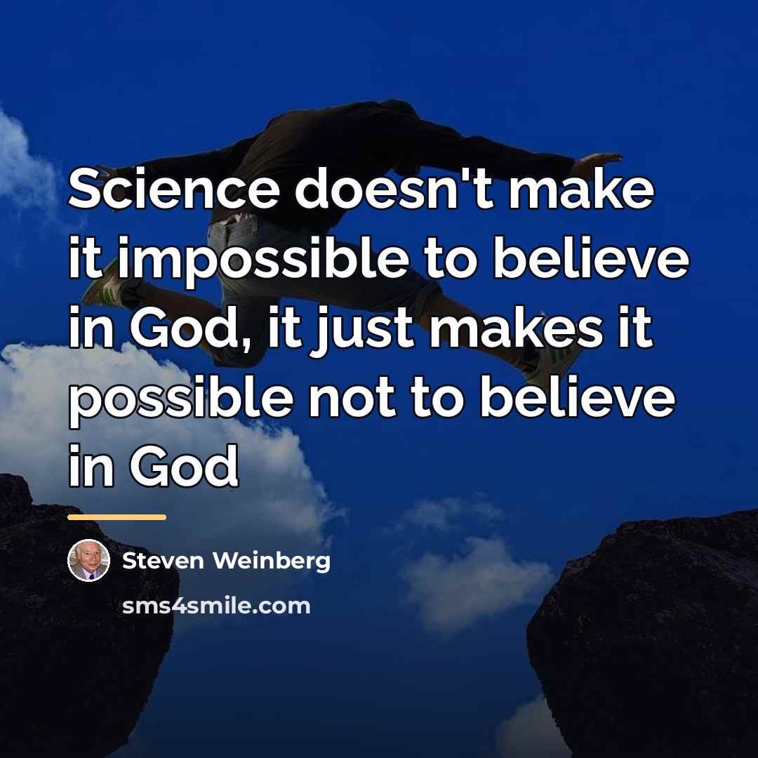 “Science doesn't make it impossible to believe in God, it…” quote by Steven Weinberg