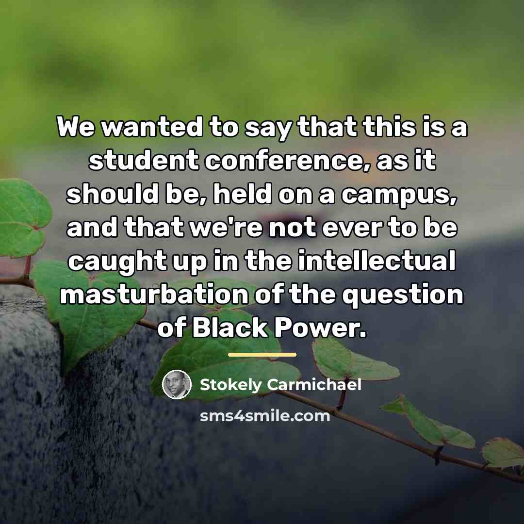 “We wanted to say that this is a student conference,…” quote by Stokely Carmichael