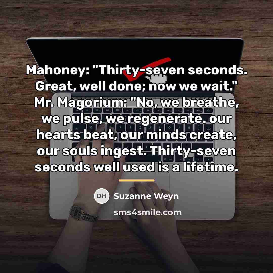 “Mahoney: "Thirty-seven seconds. Great, well done; now we wait." Mr.…” quote by Suzanne Weyn