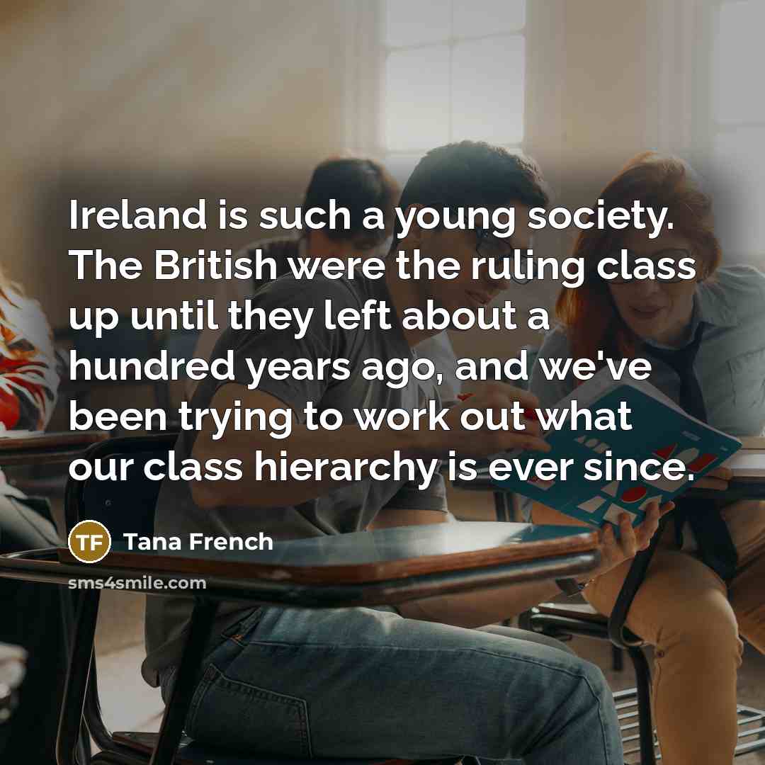 “Ireland is such a young society. The British were the…” quote by Tana French