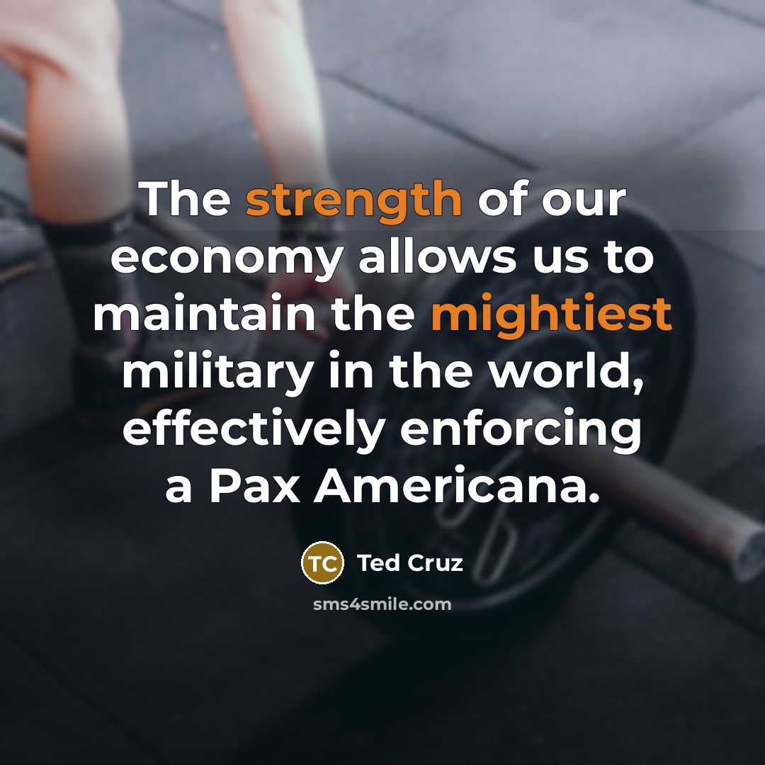 “The strength of our economy allows us to maintain the…” quote by Ted Cruz