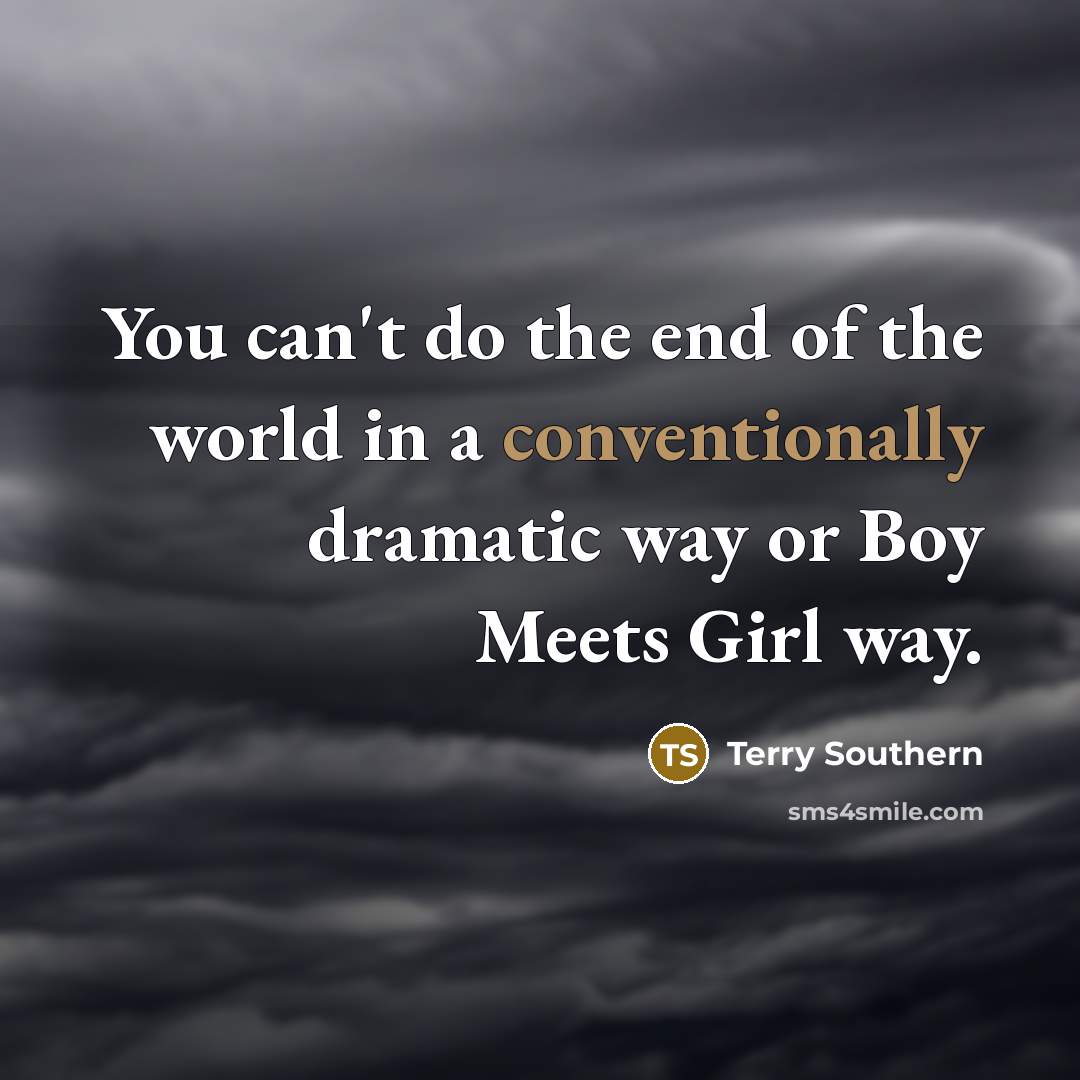 “You can't do the end of the world in a…” quote by Terry Southern