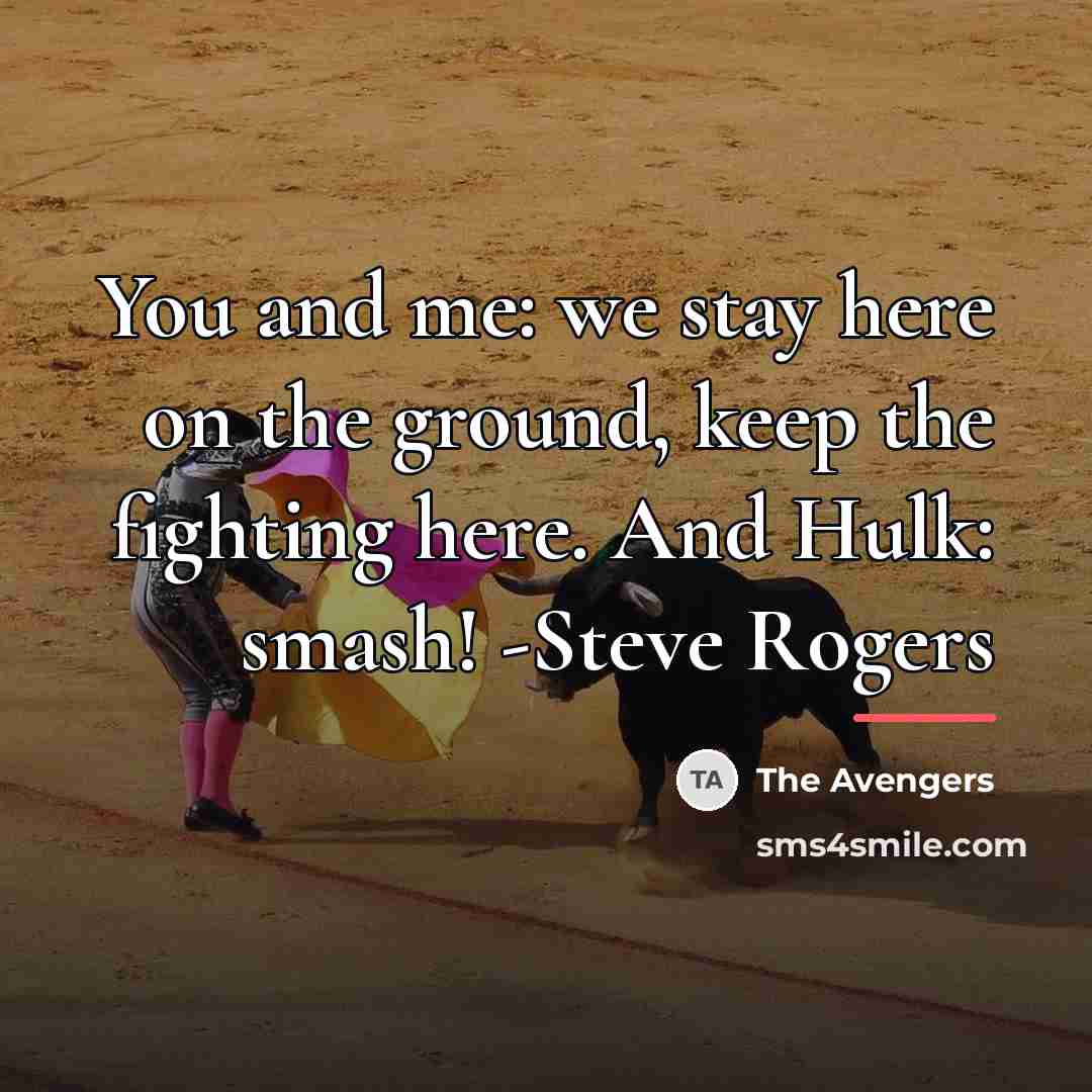 “You and me: we stay here on the ground, keep…” quote by The Avengers